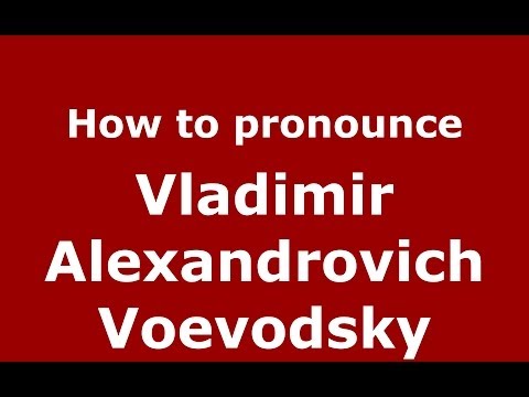 How to pronounce Vladimir Alexandrovich Voevodsky (Russian/Russia) - PronounceNames.com