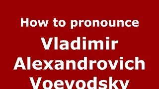 How to pronounce Vladimir Alexandrovich Voevodsky