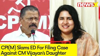 CPI(M) Takes a Dig at ED on Filing Case Against Vijayan's Daughter | 'ED Working as BJP's Labourers'