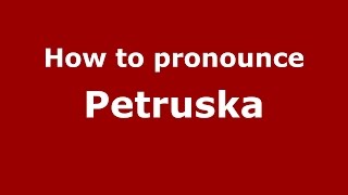 How to pronounce Petruska