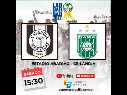 Ceilândia x Gama - Candangão 2022 - Ao Vivo