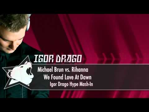 Michael Brun vs. Rihanna - We Found Love At Dawn (Igor Drago Hype Mash-In)