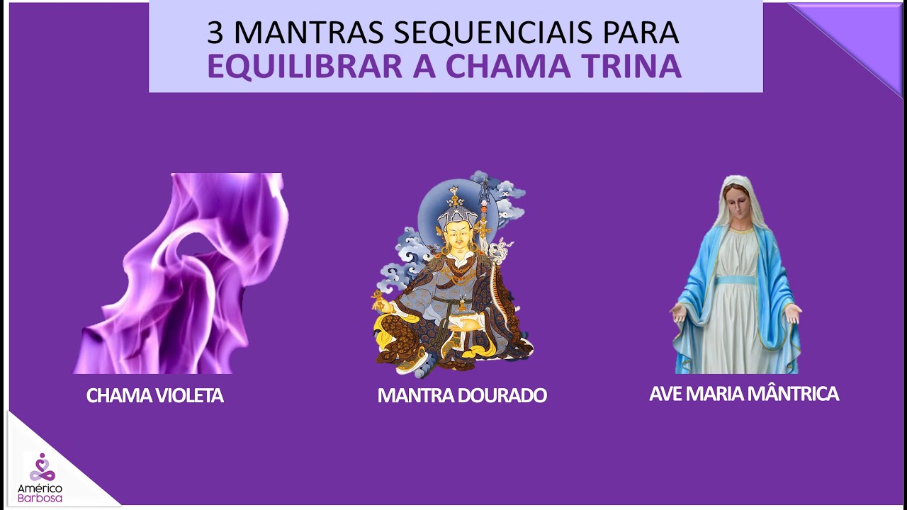 TRINDADE MÂNTRICA: 3 MANTRAS SEQUENCIAIS PARA EQUILIBRAR A CHAMA TRINA