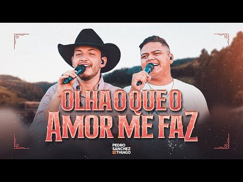 Pedro Sanchez e Thiago - Olha o Que o Amor Me Faz (DVD Tardezinha dos Brutos) Ao Vivo