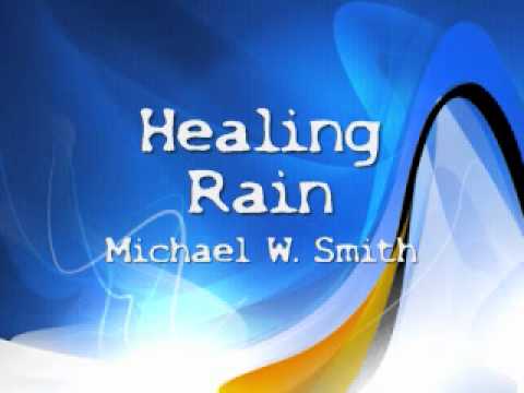 Healing Rain- Michael W. Smith