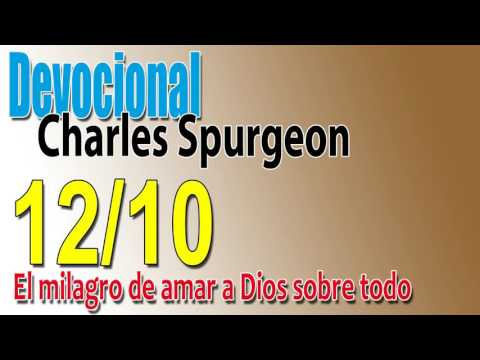 Devocional Charles Spurgeon 12/10 -El milagro de amar a Dios sobre todo
