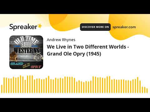 We Live in Two Different Worlds - Grand Ole Opry (1945)