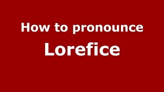 How to pronounce Lorefice