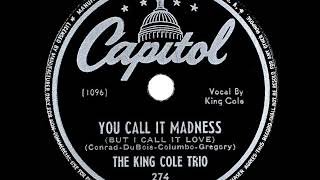 1946 King Cole Trio - You Call It Madness (But I Call It Love)