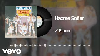 Bronco - Hazme Soñar (Audio)