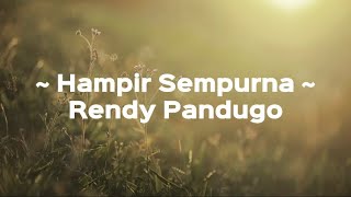 Hampir Sempurna ~ Rendy Pandugo | Lirik