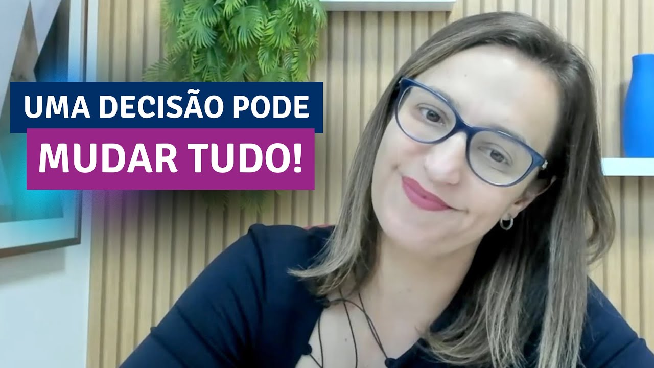 Uma decisão pode mudar tudo!