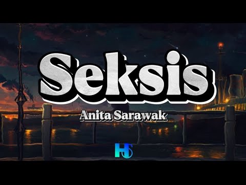 Anita Sarawak - Seksis (LIRIK)