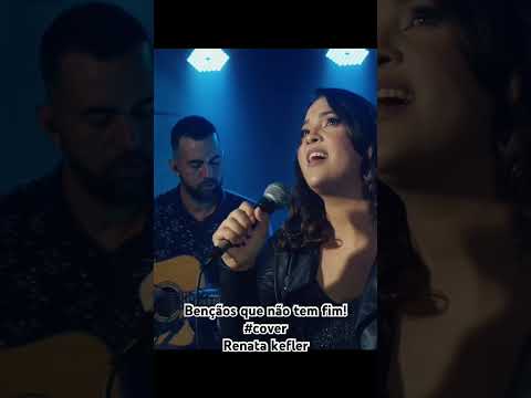Bençãos Que Não Tem Fim - Renata Kefler (Cover)