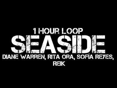Diane Warren, Rita Ora, Sofía Reyes, Reik - Seaside (1 Hour Loop)