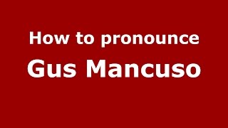 How to pronounce Gus Mancuso