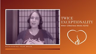 Twice Exceptionality: When Giftedness Meets ADHD
