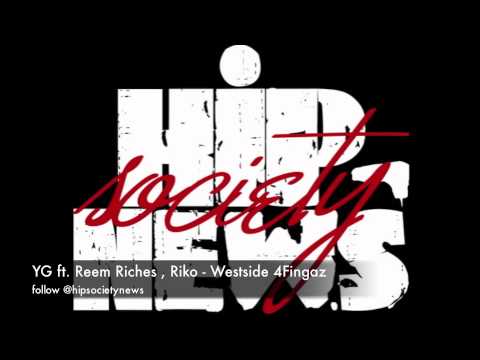 YG ft. Reem Riches, Riko~ Westside 4Fingaz