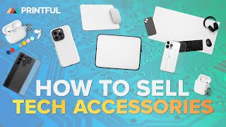 How to Sell Tech Accessories with Printful print on demand