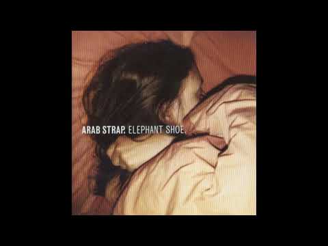 Arab Strap - Elephant Shoe