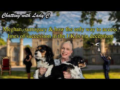 Meghan, surrogacy & how the only way to access lines of succession in the UK is via deception