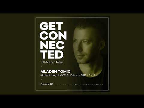 Get Connected with Mladen Tomic - 178 - All Night Long at KSET BL - Part 1