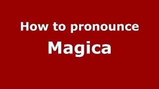 How to pronounce Magica