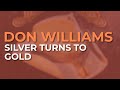 Don Williams - Silver Turns To Gold (Official Audio)