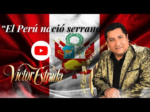 VICTOR ESTRADA - EL PERU NACIO SERRANO (VIDEO OFICIAL) (Autor: Rómulo Melgar Vásquez)