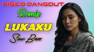Download lagu LUKAKU - DISCO DANGDUT REMIX SLOW BASS mp3