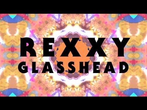 Rexxy- Glasshead