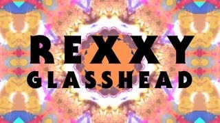 Rexxy- Glasshead