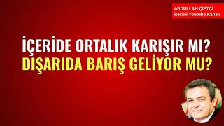 İÇERİDE ORTALIK KARIŞIR MI? DIŞARIDA BARIŞ GELİYOR MU?