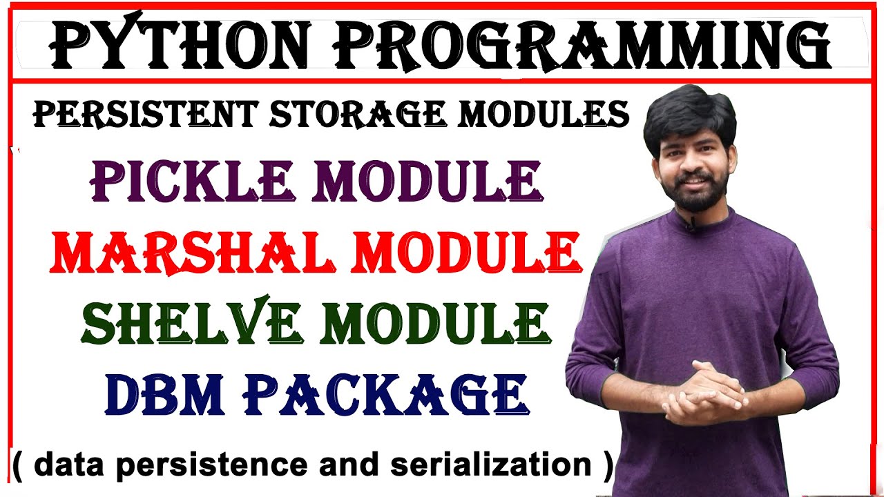 pickle module, marshal module, shelve module, dbm package, data persistence, serialization in python
