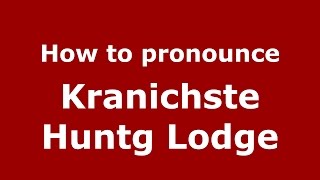 How to pronounce Kranichste Huntg Lodge