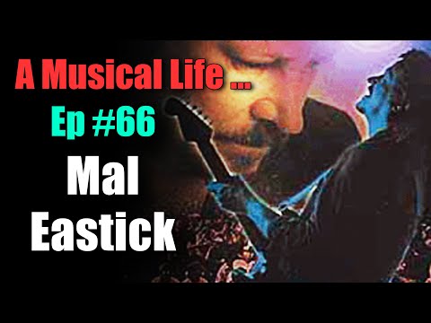 A Musical Life... Ep #66 - Mal Eastick