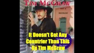 It Doesn't Get Any Countrier Than This By Tim McGraw *Lyrics in description*