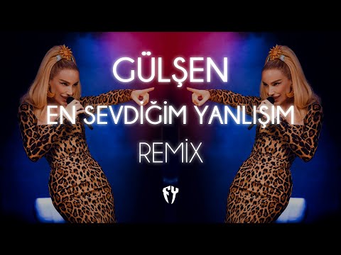 Gülşen - En Sevdiğim Yanlışım ( Fatih Yılmaz Remix )