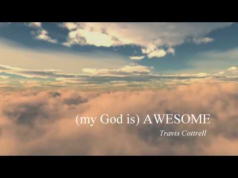 Awesome (My God) - Travis Cottrell with lyrics