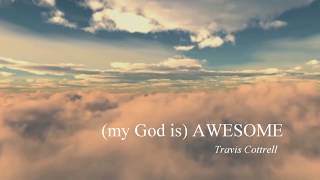 Awesome (My God) - Travis Cottrell with lyrics