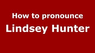 How to pronounce Lindsey Hunter