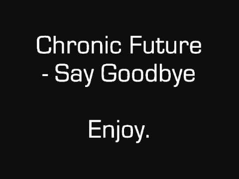 Chronic Future Say Goodbye