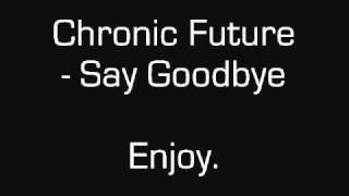 Chronic Future Say Goodbye