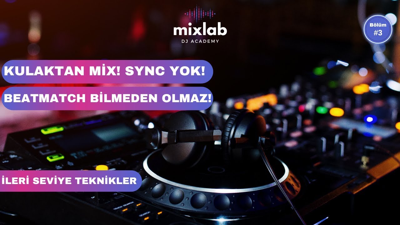 Beatmatch Öğren! Kulakla BPM Eşitleme Nasıl Yapılır? DJ Eğitim Serisi #3 - Mixlab DJ Academy