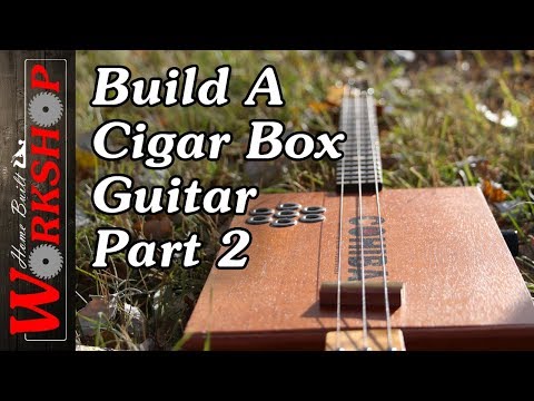 How to build a Cigar Box Guitar, Part 2