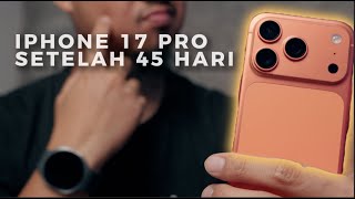 TIDAK SEMPURNA! | iPhone 17 Pro Setelah 45 Hari
