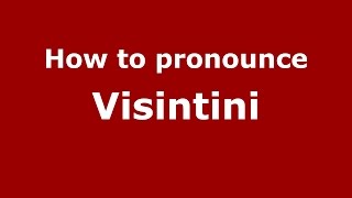 How to pronounce Visintini