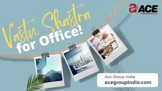 VASTU GUIDE FOR WORK PROSPERITY IN OFFCE | VASTU FOR OFFICE | ACE GROUP IND