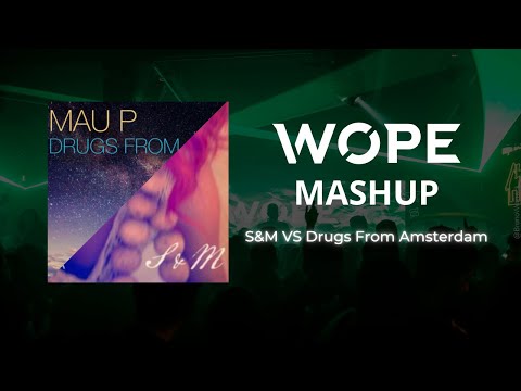 Rihanna vs Maup -  S&M vs Drugs From Amsterdam (Wope Mashup)