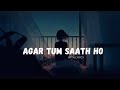 Agar Tum Saath Ho - Slowed & Reverb Lyrical Song